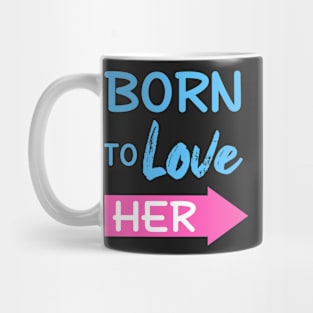 Born To Love Her Couple Shirts Valentines Day Mug